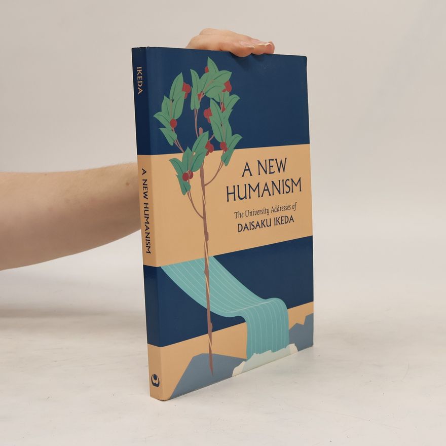 Daisaku Ikeda New Humanism The University Addresses of