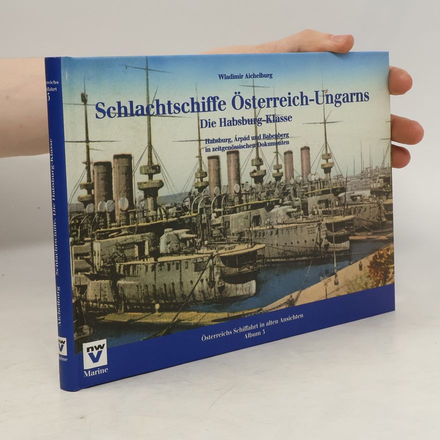 Wladimir Aichelburg Schlachtschiffe Österreich-Ungarns: die Habsburg-Klasse
