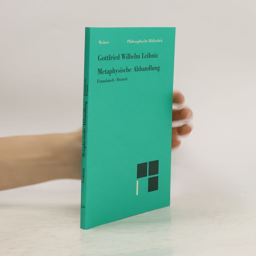 Gottfried Wilhelm Leibniz Metaphysische Abhandlung