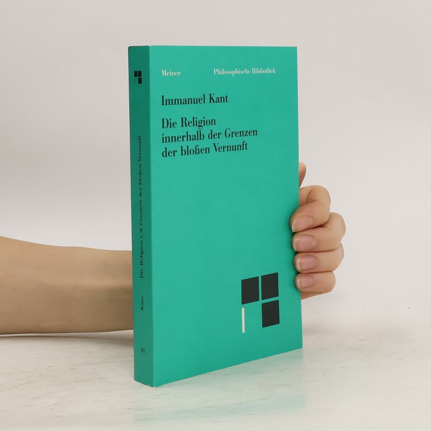 Immanuel Kant Die Religion innerhalb der Grenzen der blossen Vernunft