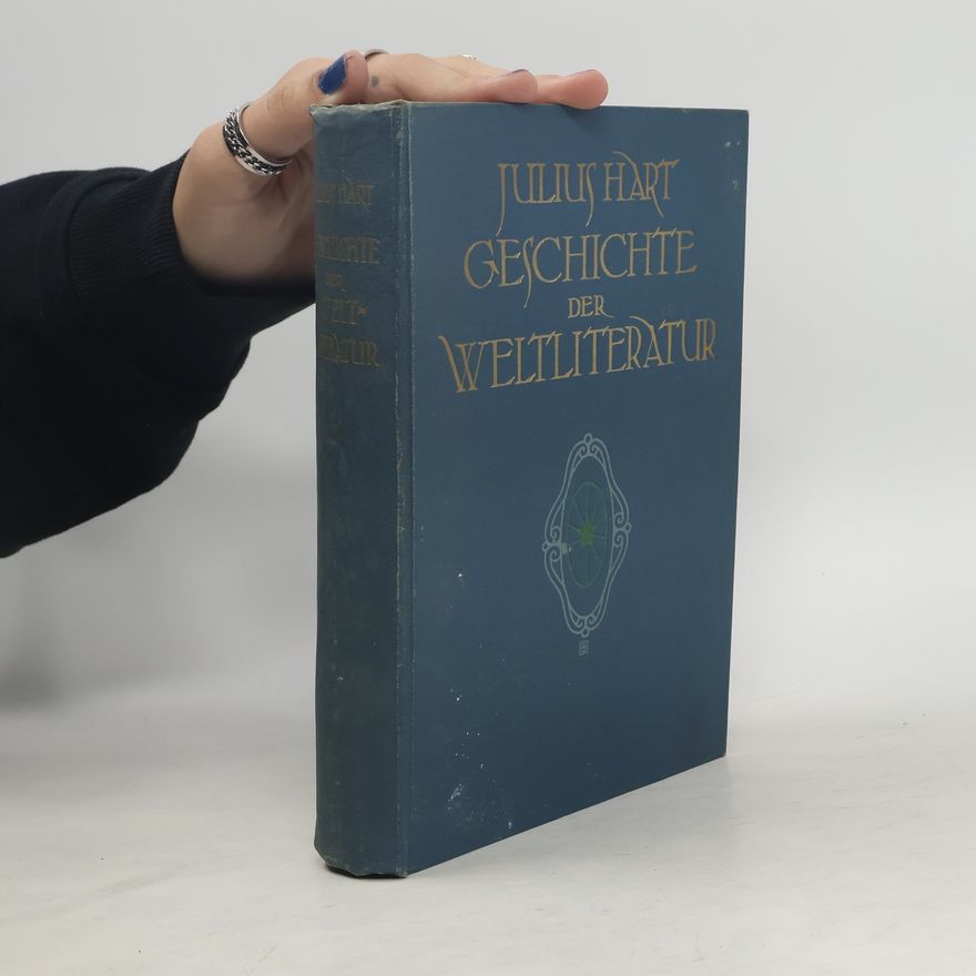 Julius Hart Geschichte der Weltliteratur und des Theaters Aller Zeiten und Völker. Zweiter Band