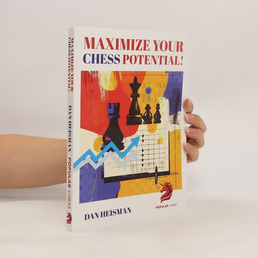 Dan Heisman Maximize Your Chess Potential!