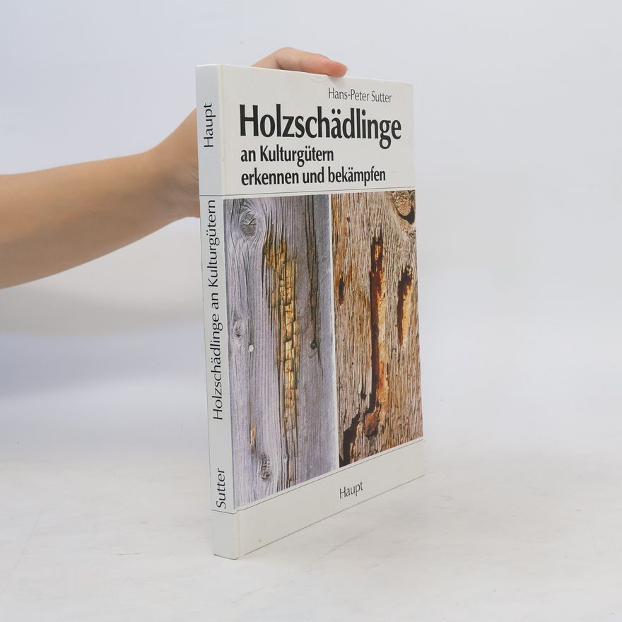 Hans Peter Sutter Holzschädlinge an Kulturgütern erkennen und bekämpfen