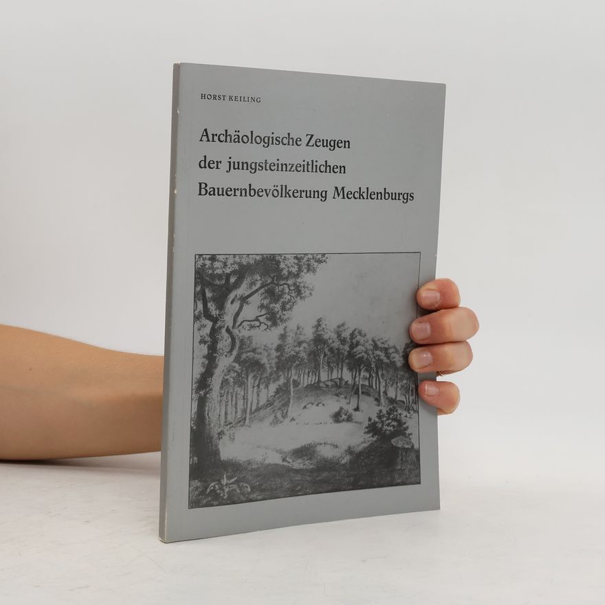 Horst Keiling Archäologische Zeugen der jungsteinzeitlichen Bauernbevölkerung Mecklenburgs