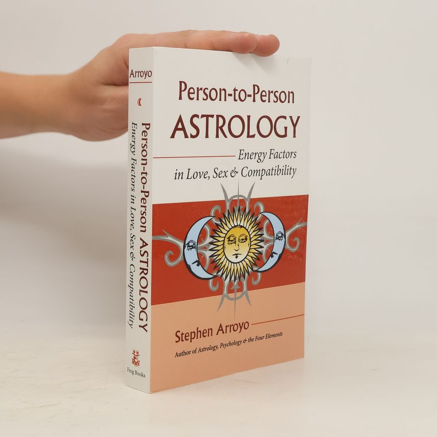 Stephen Arroyo Person-to-person Astrology: Energy Factors in Love, Sex, and Compatibility