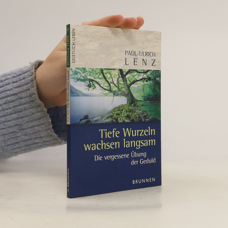 Paul-Ulrich Lenz Tiefe Wurzeln wachsen langsam