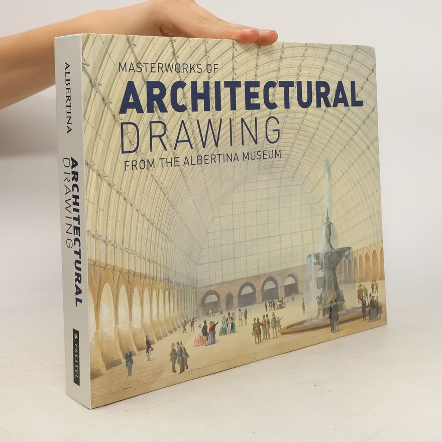Klaus Albrecht Schröder Masterworks of Architectural Drawing from the Albertina Museum