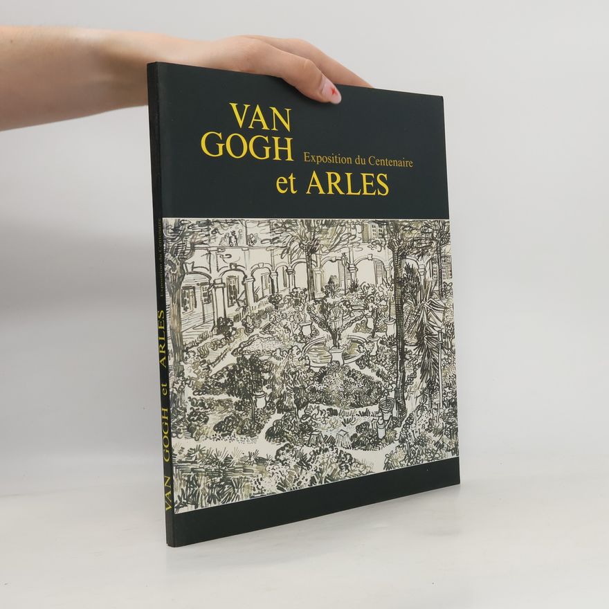 Auteurscollectief Van Gogh et Arles. Exposition du Centenaire