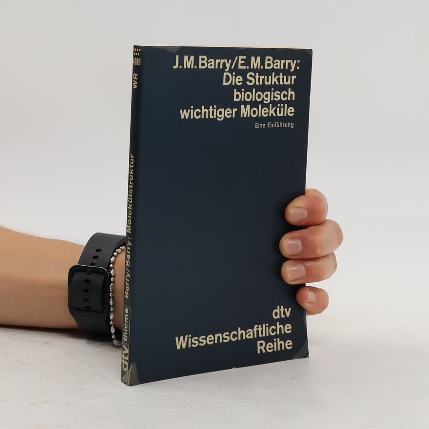 E. M. Barry Die Struktur biologisch wichtiger Moleküle