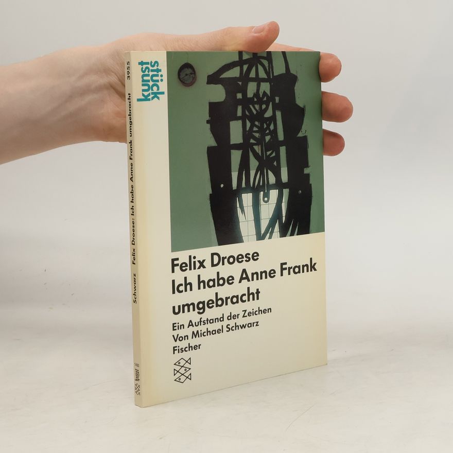 Michael Schwarz Felix Droese - ich habe Anne Frank umgebracht