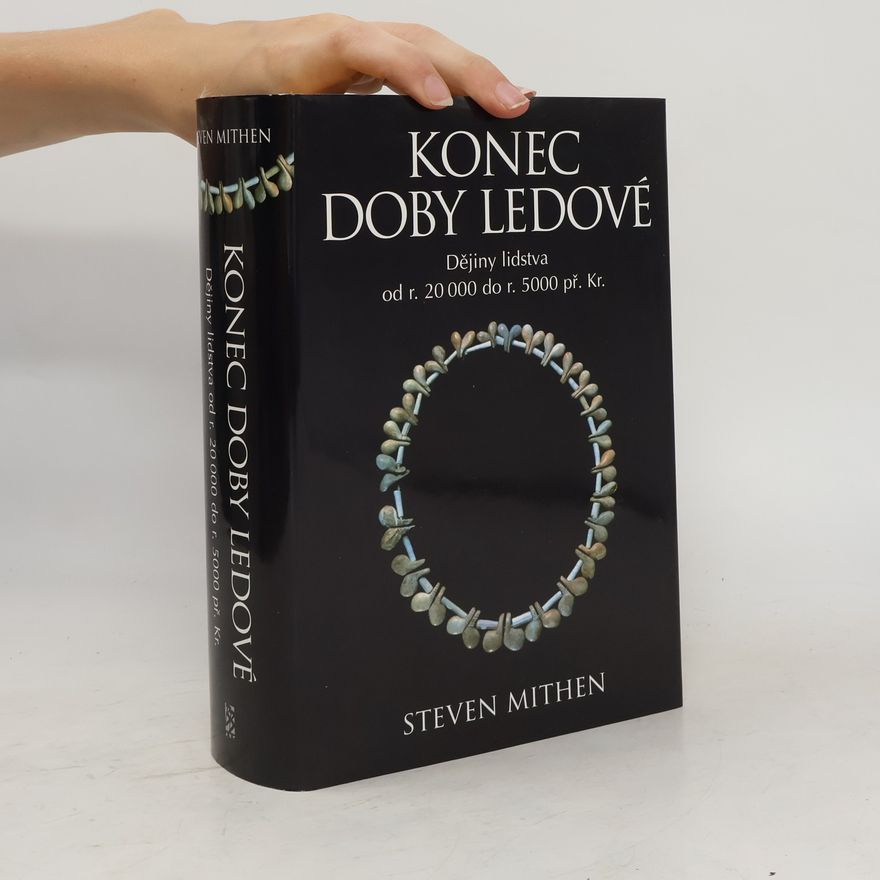 Steven Mithen Konec doby ledové: dějiny lidstva od r. 20 000 do r. 5000 př. Kr.