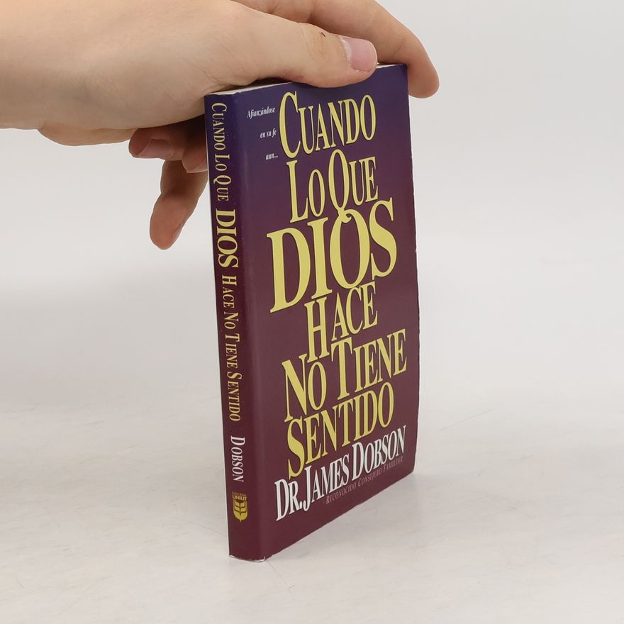 James C. Dobson Cuando lo que Dios hace no tiene sentido