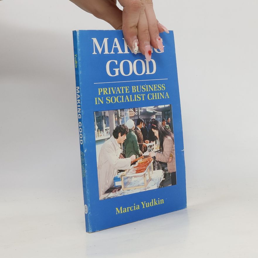 Marcia Yudkin Making Good Private Business in Socialist China