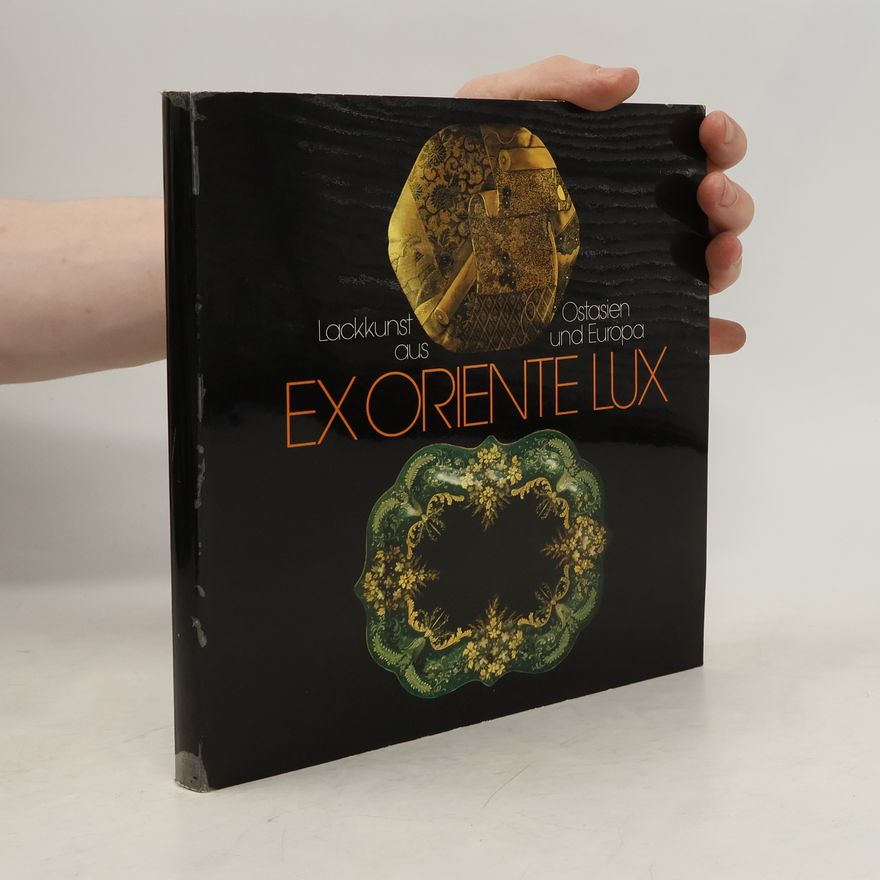 AA.VV. Ex Oriente Lux: Lackkunst aus Ostasien und Europa