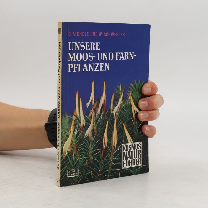 Dietmar Aichele Unsere Moos- und Farnpflanzen