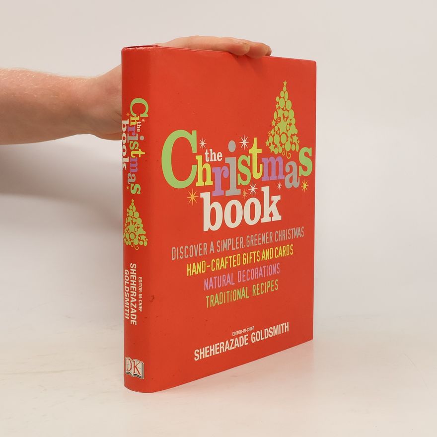 Sheherazade Goldsmith The Christmas Book. Discover a simpler, greener Christmas, hand-crafted gifts and cards, natural decorations, traditional recipes