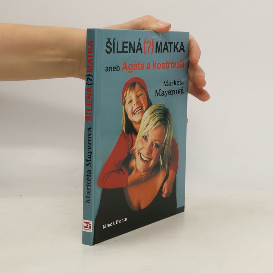 Markéta Mayerová Šílená (?) matka aneb Agáta a kostrouši
