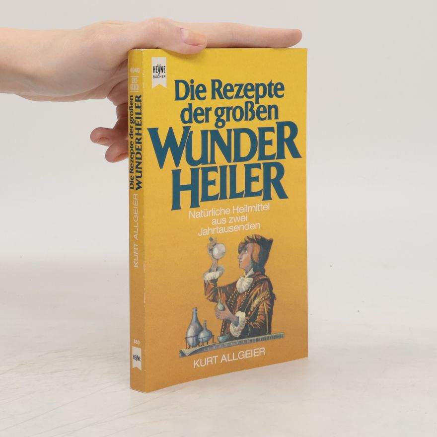 Kurt Allgeier Die Rezepte der grossen Wunderheiler