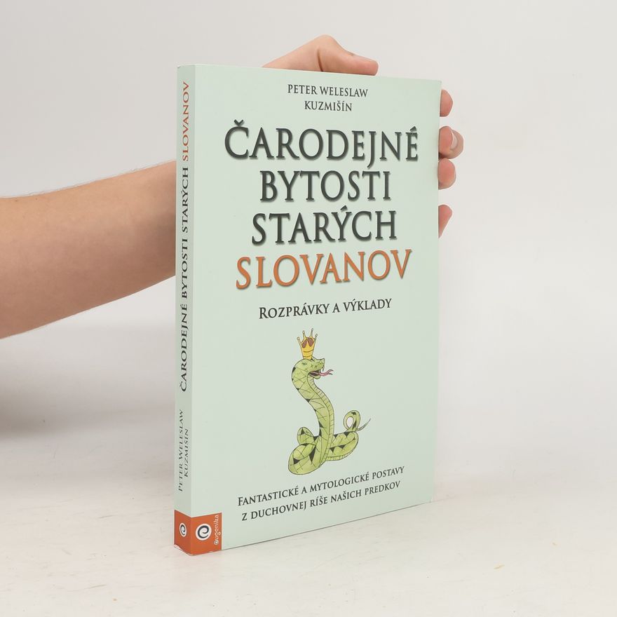 Peter Weleslaw Kuzmišín Čarodejné bytosti starých Slovanov