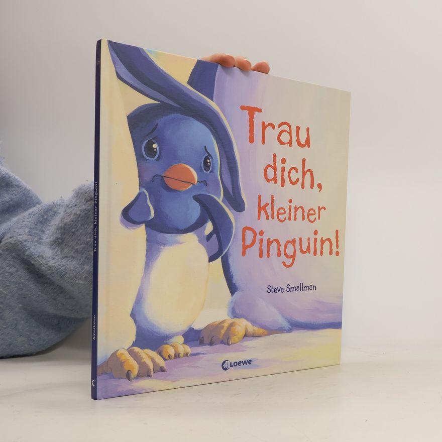 Steve Smallman Trau dich, kleiner Pinguin!