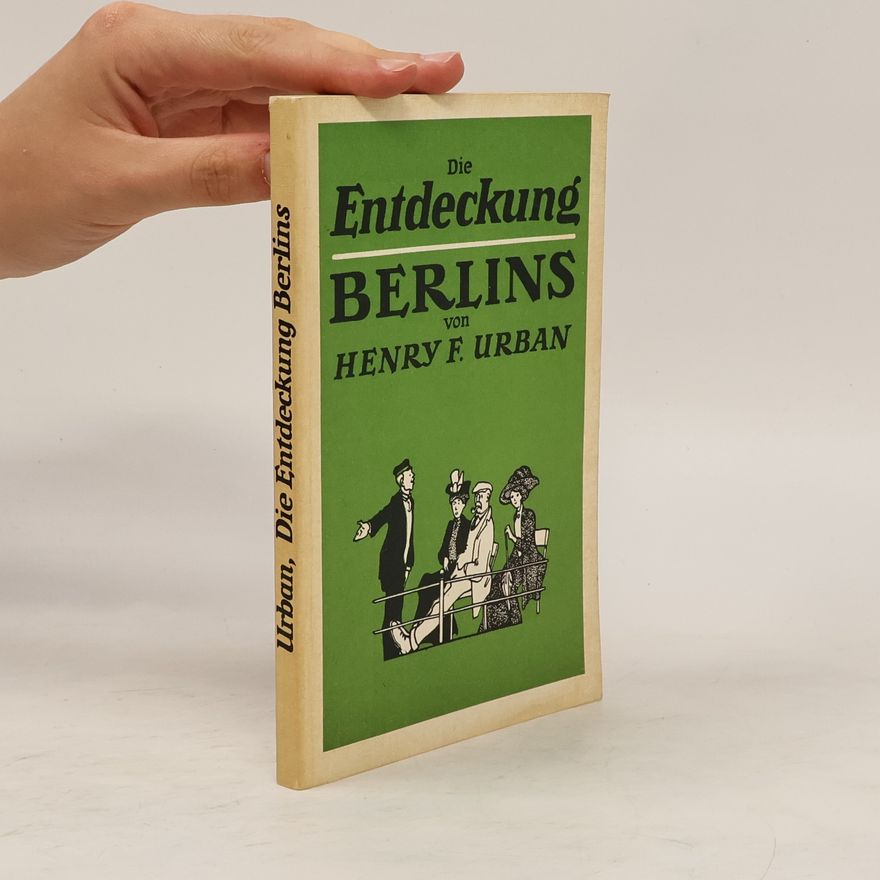 Henry F. Urban Die Entdeckung Berlins