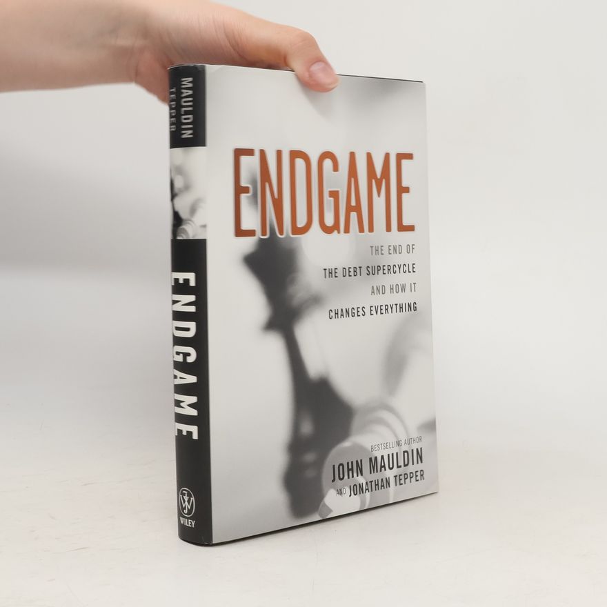 Jonathan Tepper Endgame. The end of the debt supercycle and how it changes everything