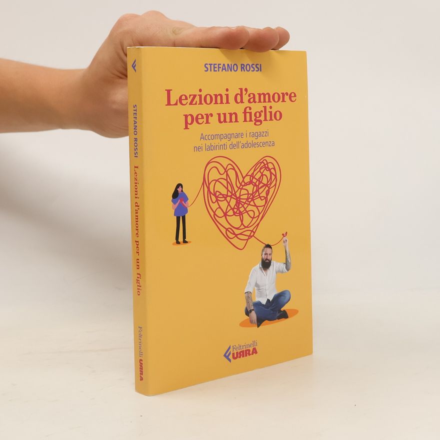 Jacobus Stefano Rossi Lezioni d'amore per un figlio. Accompagnare i ragazzi nei labirinti dell'adolescenza