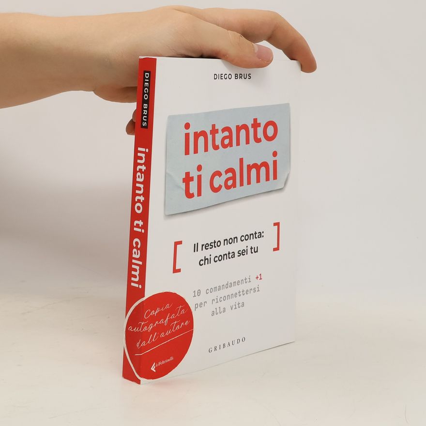 Diego A Vazquez-Brust Intanto ti calmi. Il resto non conta: chi conta sei tu. 10 comandamenti +1 per riconnettersi alla vita