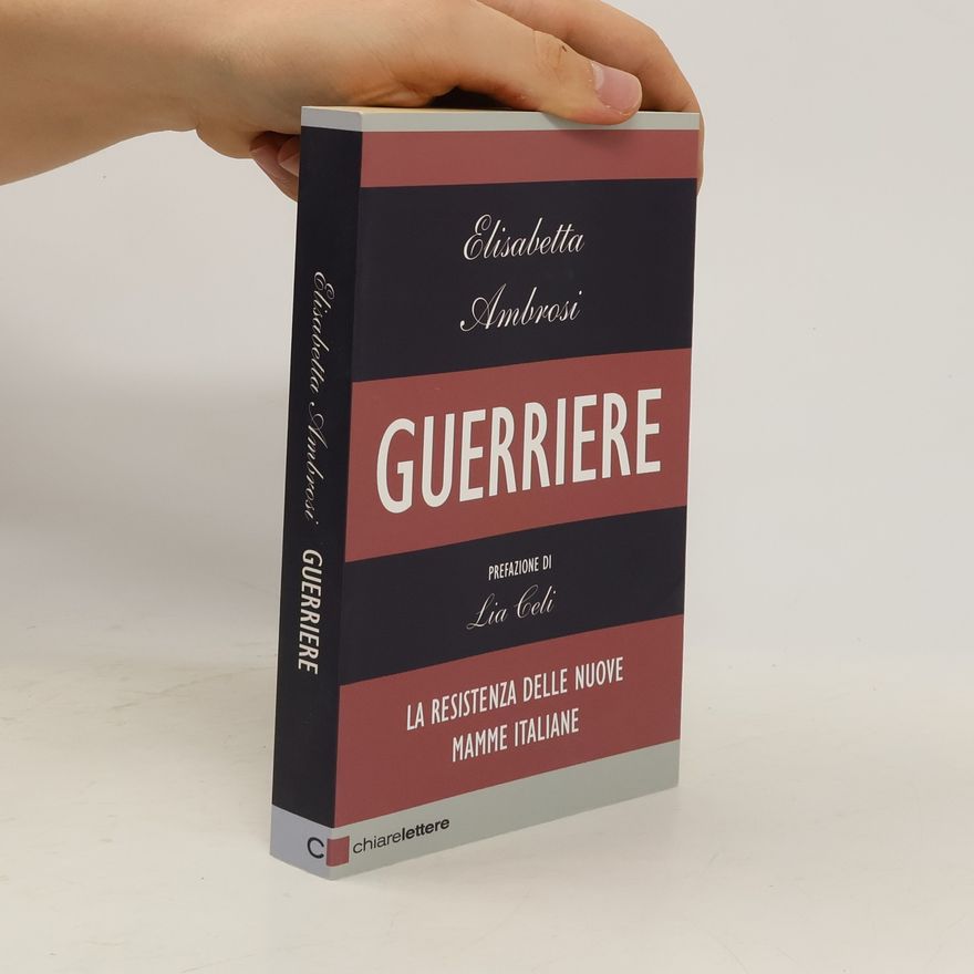 Elisabetta Ambrosi Guerriere. La resistenza delle nuove mamme italiane