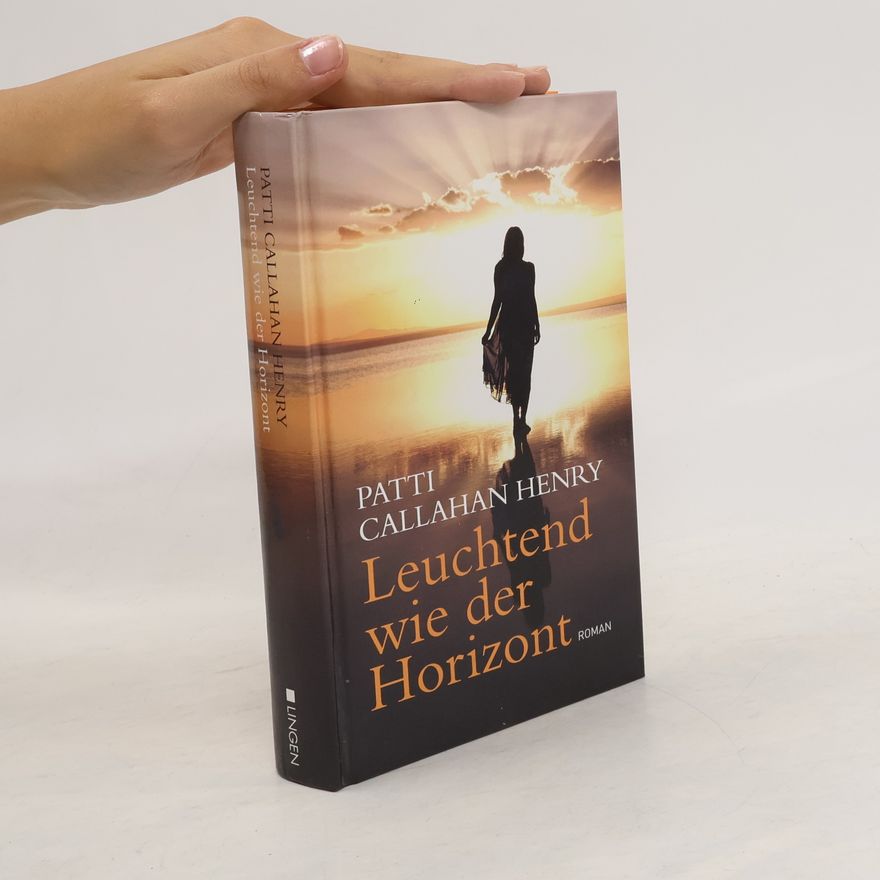 Patti Callahan Henry Leuchtend wie der Horizont