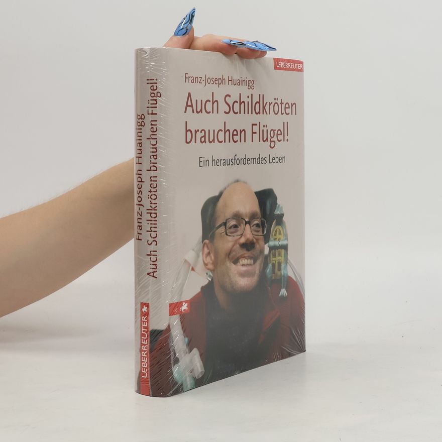 Franz-Joseph Huainigg Auch Schildkröten brauchen Flügel!