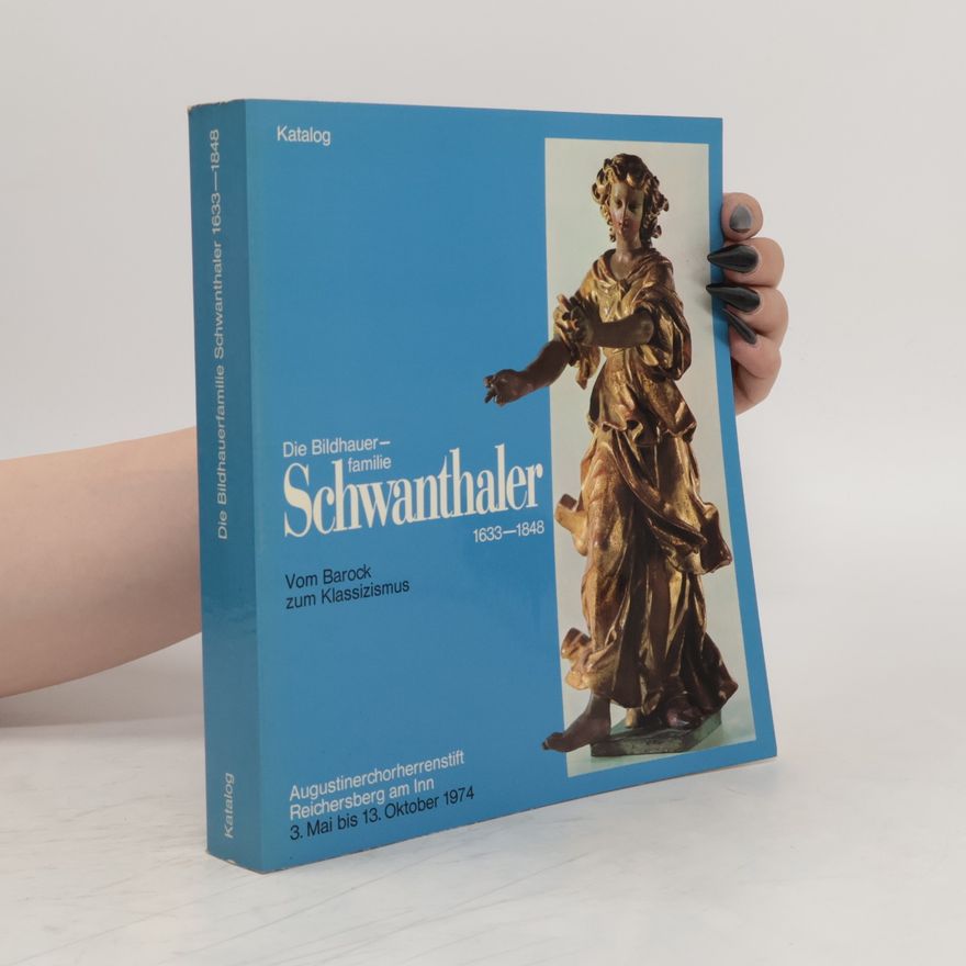 Otto Wutzel Die Bildhauerfamilie Schwanthaler 1633-1848. Vom Barock zum Klassizismus