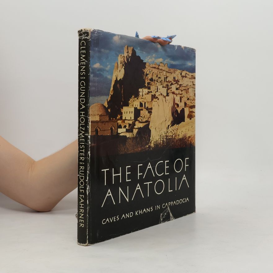 Rudolf Fahrner The Face of Anatolia. Caves and Khans in Cappadocia