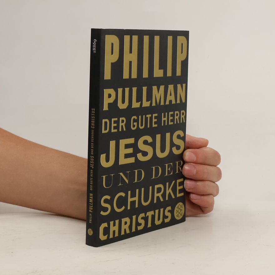 Philip Pullman Der gute Herr Jesus und der Schurke Christus