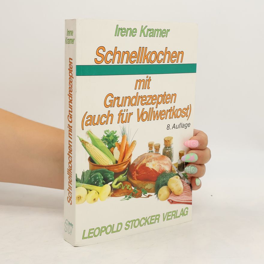 Irene Kramer Schnellkochen mit Grundrezepten (auch für Vollwertkost)