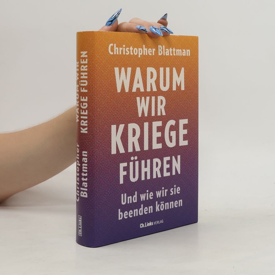 Christopher Blattman Warum wir Kriege führen