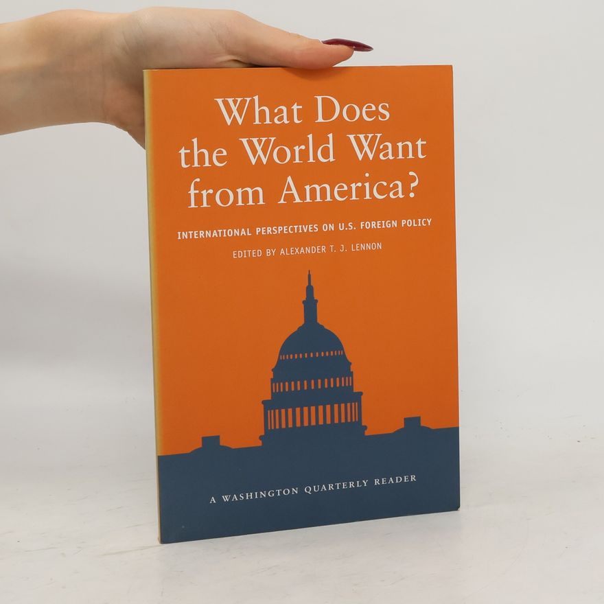 Alexander T. J. Lennon A Washington Quarterly Reader: What Does the World Want from America?