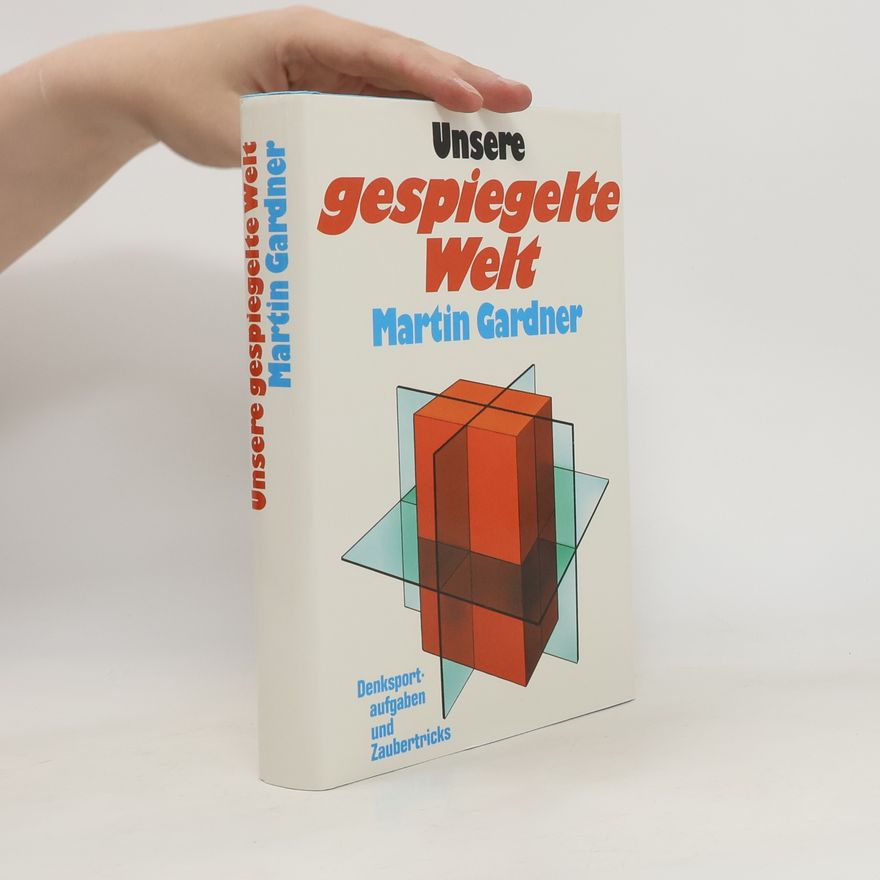 Martin Gardner Unsere gespiegelte Welte