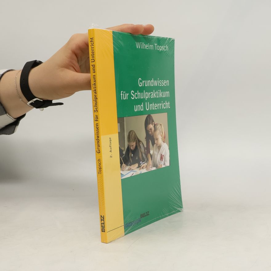 Wilhelm Topsch Grundwissen für Schulpraktikum und Unterricht