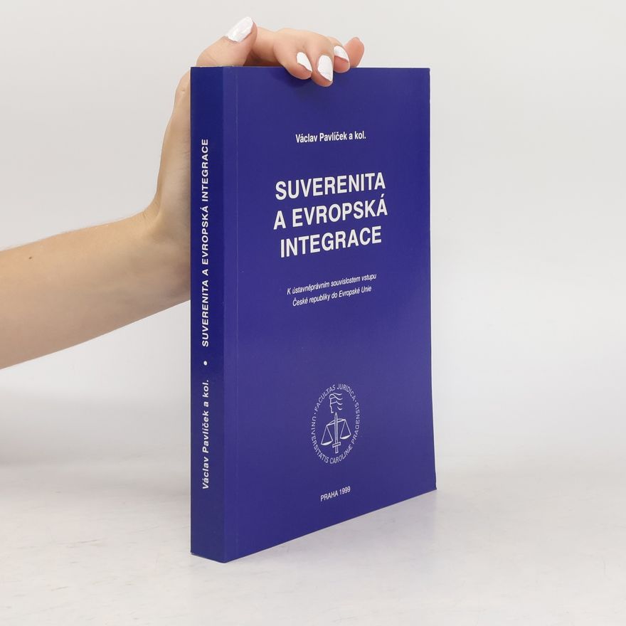 Václav Pavlíček Suverenita a evropská integrace : k ústavněprávním souvislostem vstupu České republiky do Evropské unie