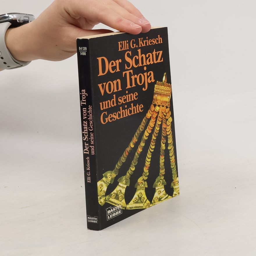 Elli G. Kriesch Der Schatz von Troja und seine Geschichte