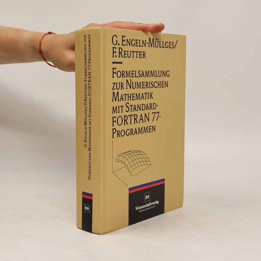 Gisela Engeln-Müllges Formelsammlung zur numerischen Mathematik mit Standard-FORTRAN-77-Programmen