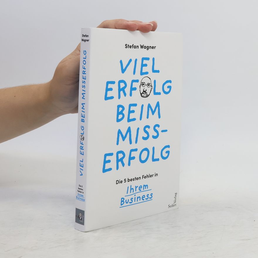 Stefan Wagner Viel Erfolg beim Misserfolg. Die 5 besten Fehler in Ihrem Business