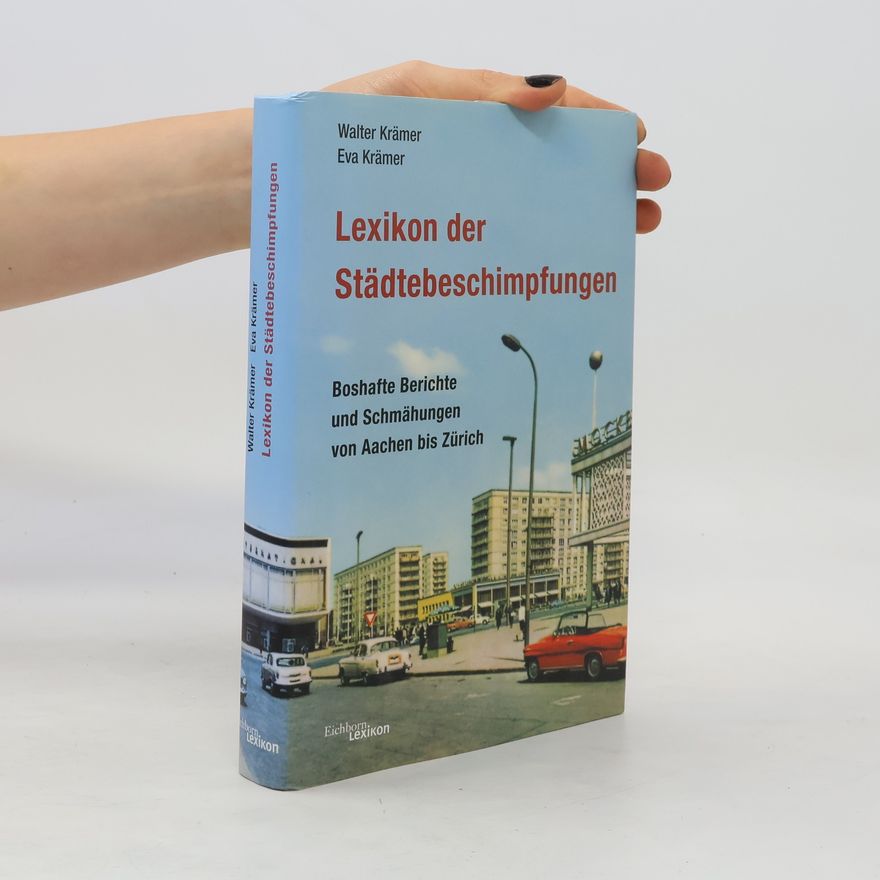 Walter Krämer Lexikon der Städtebeschimpfungen. Boshafte Berichte und Schmähungen von Aachen bis Zürich
