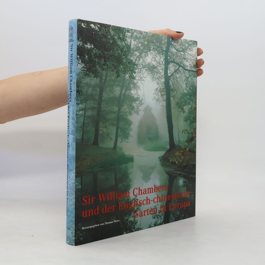 Thomas G. Weiss Sir William Chambers und der englisch-chinesische Garten in Europa