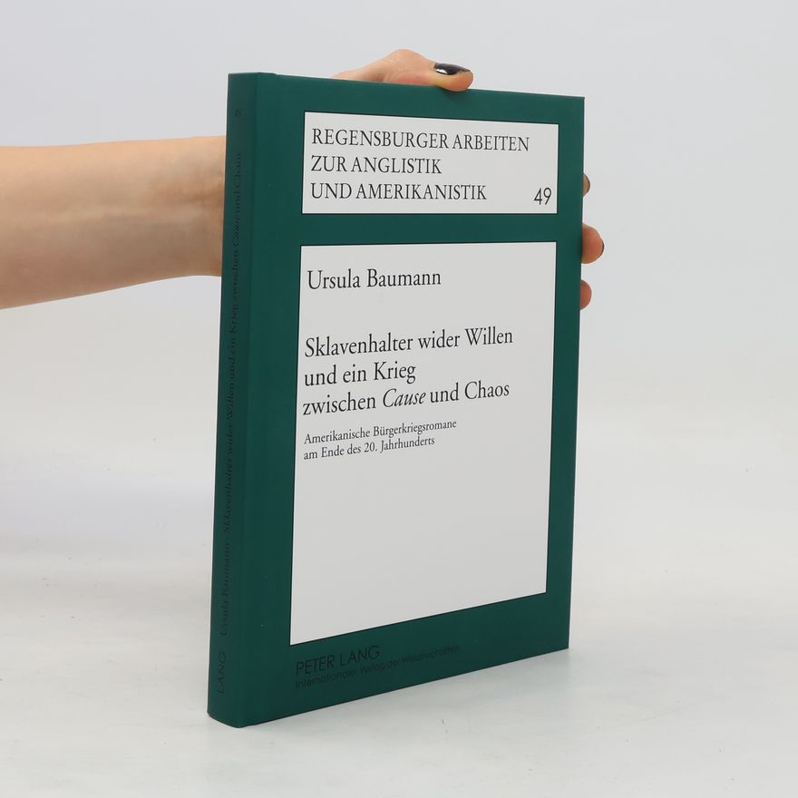 Ursula Baumann Regensburger Arbeiten zur Anglistik und Amerikanistik - 49: Sklavenhalter wider Willen und ein Krieg zwischen Cause und Chaos