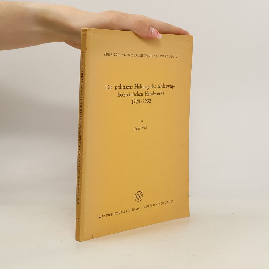 Peter Wulf Die politische Haltung des schleswig-holsteinischen Handwerks 1928-1932