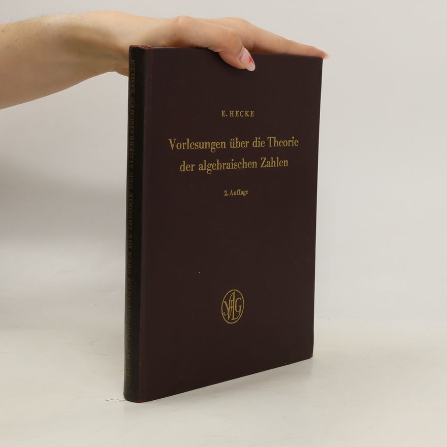 Erich Hecke Vorlesungen über die Theorie der algebraischen Zahlen