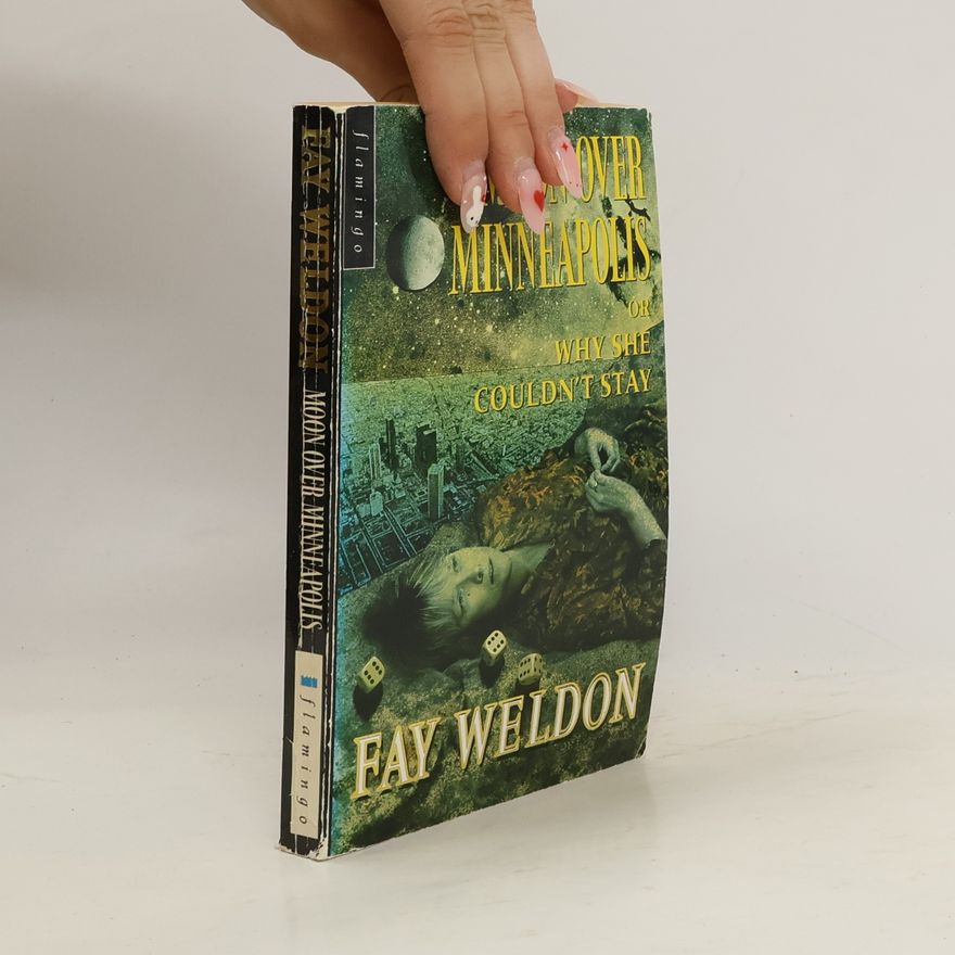 Fay Weldon Moon Over Minneapolis, or, Why She Couldn't Stay.