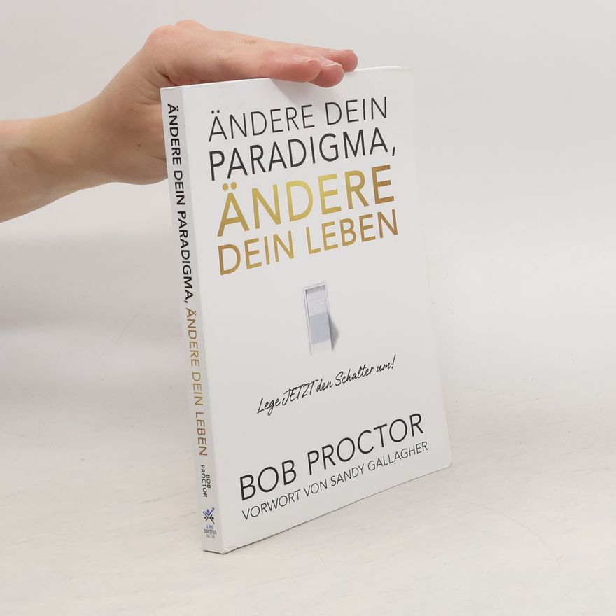 Bob Proctor Ändere dein Paradigma, Ändere dein Leben